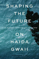 Shaping the future on Haida Gwaii : life beyond settler colonialism /