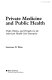 Private medicine and public health : profit, politics, and prejudice in the American health care enterprise /