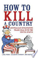 How to kill a country : Australia's devastating trade deal with the United States /