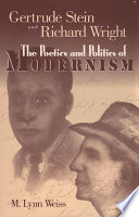 Gertrude Stein and Richard Wright : the poetics and politics of modernism /