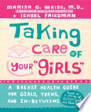 Taking care of your "girls" : a breast health guide for girls, teens, and in-betweens /