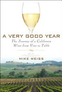 A very good year : the journey of a California wine from vine to table /