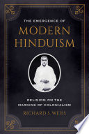 The emergence of modern Hinduism: religion on the margins of colonialism /