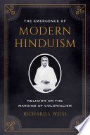 The emergence of modern Hinduism : religion on the margins of colonialism /