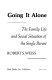Going it alone : the family life and social situation of the single parent /