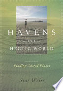 Havens in a hectic world : finding sacred places /