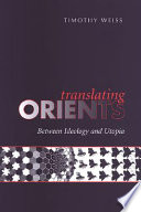 Translating Orients : between ideology and Utopia /