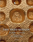 Ebbe Weiss-Weingart : 70 Jahre Schmuck = 70 years of jewellery /