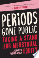 Periods gone public : making a stand for menstrual equity /