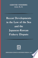 Recent developments in the law of the sea and the Japanese-Korean fishery dispute /