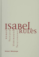 Isabel rules : constructing queenship, wielding power /