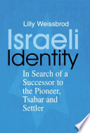 Israeli identity : in search of a successor to the pioneer, Tsabar and settler /