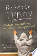 Prelude to Prison : student perspectives on school suspension /