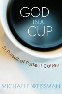 God in a cup : the obsessive quest for the perfect coffee /