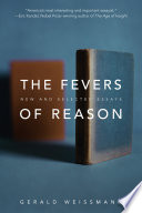 The fevers of reason : new and selected essays /