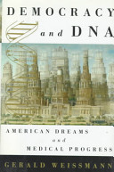 Democracy and DNA : American dreams and medical progress /