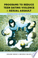 Programs to reduce teen dating violence and sexual assault : perspectives on what works /