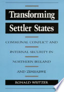 Transforming settler states : communal conflict and internal security in Northern Ireland and Zimbabwe /