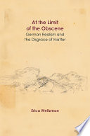 At the limit of the obscene : German realism and the disgrace of matter /