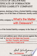 What's the matter with Delaware? : how the first state has favored the rich, powerful, and criminal-and how it costs us all /