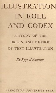 Illustrations in roll and codex ; a study of the origin and method of text illustration.