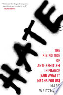 Hate : the rising tide of anti-Semitism in France (and what it means for us) /