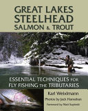 Great Lakes steelhead, salmon, and trout : essential techniques for fly fishing the tributaries /