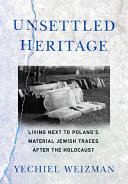 Unsettled heritage : living next to Poland's material Jewish traces after the Holocaust /
