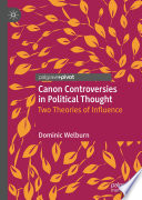 Canon Controversies in Political Thought : Two Theories of Influence /