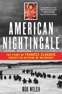 American Nightingale : the story of Frances Slanger, forgotten heroine of Normandy /