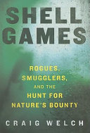 Shell games : rogues, smugglers, and the hunt for nature's bounty /