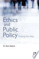 A guide to ethics and public policy : finding our way /