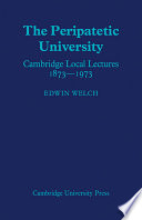 The peripatetic university ; Cambridge local lectures, 1873-1973.