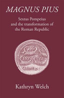 Magnus Pius : Sextus Pompeius and the transformation of the Roman republic /