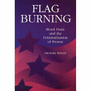 Flag burning : moral panic and the criminalization of protest /