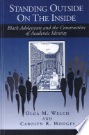 Standing outside on the inside : black adolescents and the construction of academic identity /