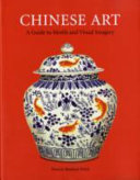 Chinese art : a guide to motifs and visual imagery /