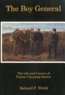 The boy general : the life and careers of Francis Channing Barlow /