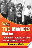 Why the Monkees matter : teenagers, television and American pop culture /