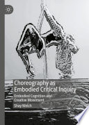 Choreography as Embodied Critical Inquiry : Embodied Cognition and Creative Movement /