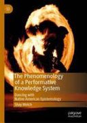 The phenomenology of a performative knowledge system : dancing with Native American epistemology /