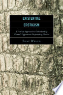 Existential eroticism : a feminist approach to understanding women's oppression-perpetuating choices /
