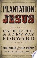 Plantation Jesus : race, faith, & a new way forward /