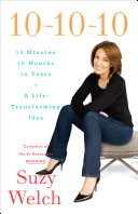 10-10-10 : 10 minutes, 10 months, 10 years - a life-transforming idea /