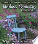 Heirloom gardening in the South : yesterday's plants for today's gardens /