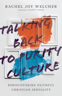 Talking back to purity culture : rediscovering faithful Christian sexuality /