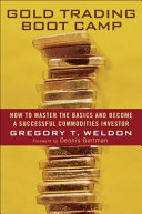 Gold trading boot camp : how to master the basics and become a successful commodities investor /