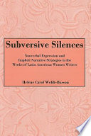 Subversive silences : nonverbal expression and implicit narrative strategies in the works of Latin American women writers /