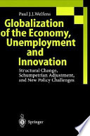 Globalization of the economy, unemployment, and innovation : structural change, Schumpetrian adjustment, and new policy challenges /