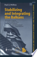 Stabilizing and Integrating the Balkans : Economic Analysis of the Stability Pact, EU Reforms and International Organizations /